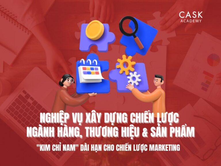 Nghiệp vụ Xây dựng Chiến lược Ngành hàng & Thương hiệu – Tạo ra “Kim chỉ nam” dài hạn cho chiến lược Marketing