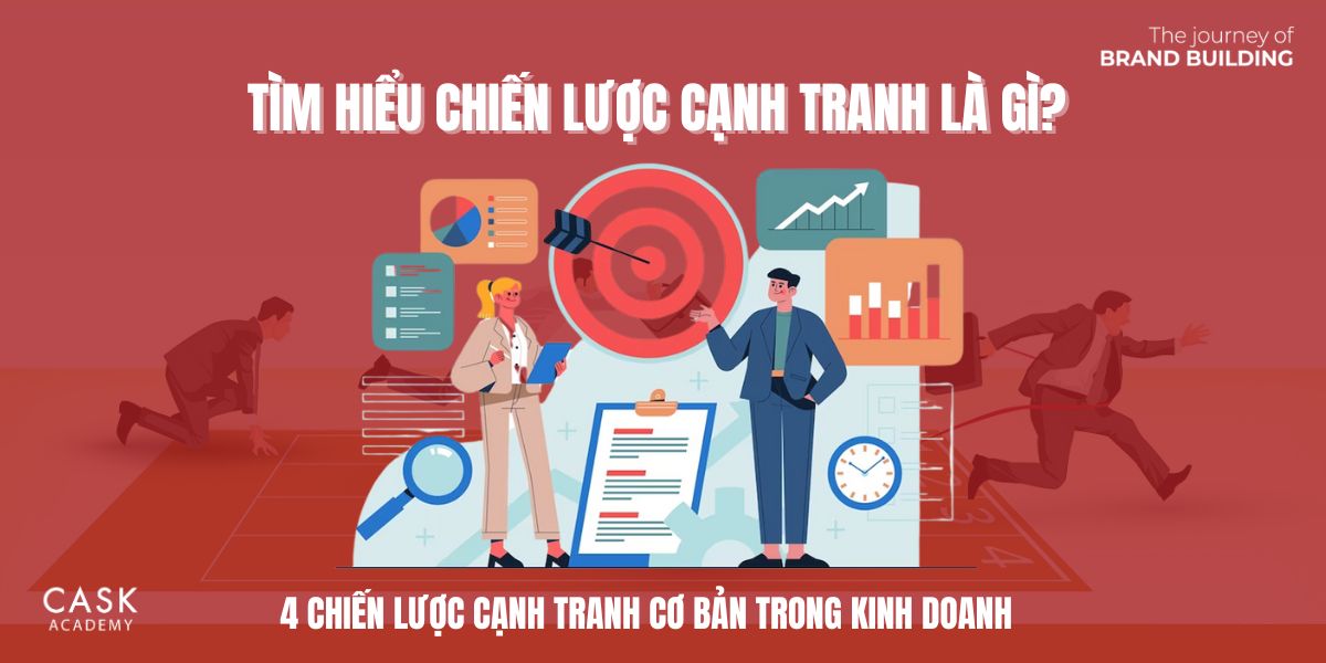 Tìm hiểu Chiến lược cạnh tranh là gì? 4 chiến lược cạnh tranh cơ bản trong Kinh Doanh