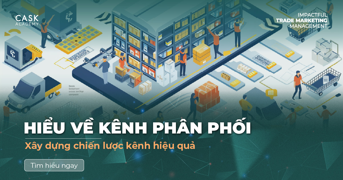 Hiểu về kênh phân phối – Xây dựng chiến lược kênh hiệu quả