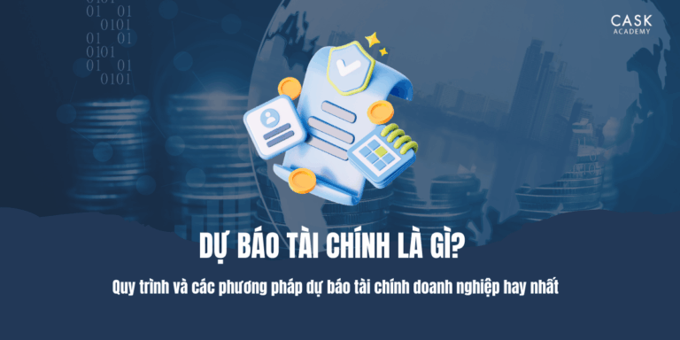 Dự báo tài chính là gì? Quy trình và các phương pháp dự báo tài chính doanh nghiệp hay nhất