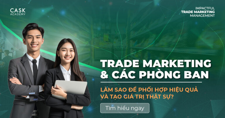 Trade Marketing & Các Phòng Ban – Làm Sao Để Phối Hợp Hiệu Quả Và Tạo Giá Trị Thật Sự?