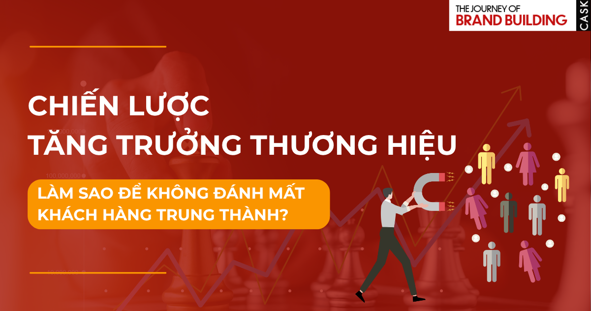 Chiến lược tăng trưởng thương hiệu: Làm sao để không đánh mất khách hàng trung thành?