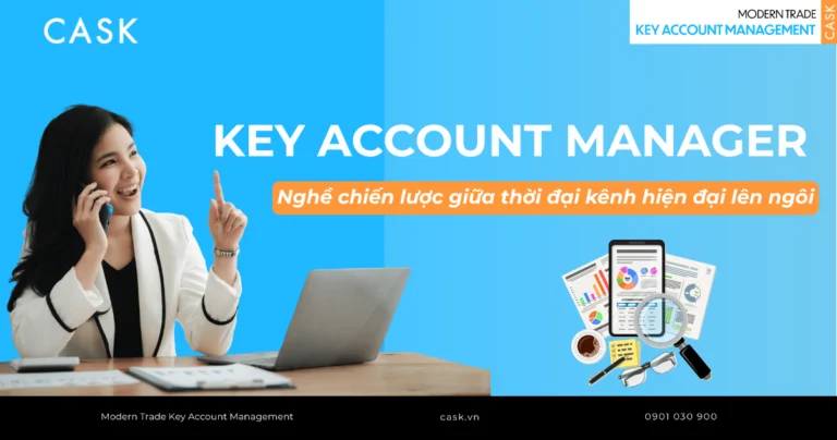 Key Account Manager – Nghề chiến lược giữa thời đại kênh hiện đại lên ngôi