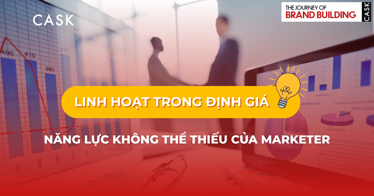 Linh Hoạt Trong Định Giá – Năng Lực Không Thể Thiếu Của Marketer Thời Biến Động