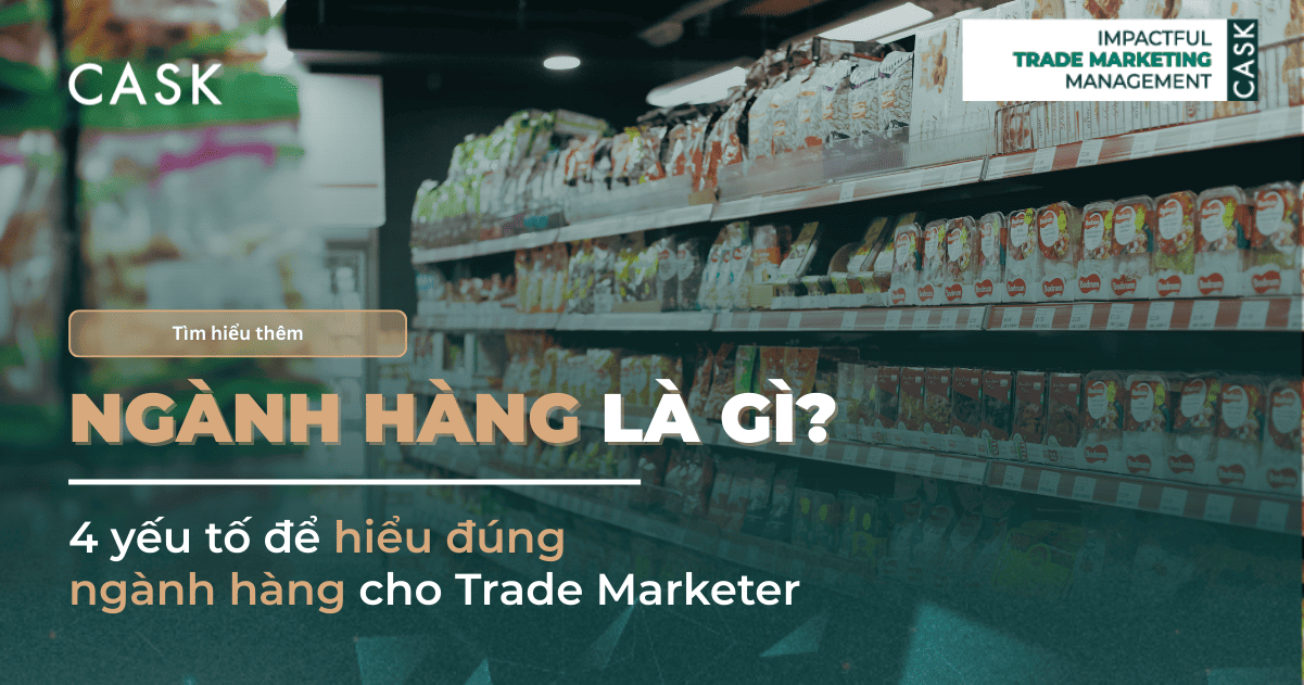 Ngành hàng là gì? 4 yếu tố để hiểu đúng ngành hàng cho Trade Marketer
