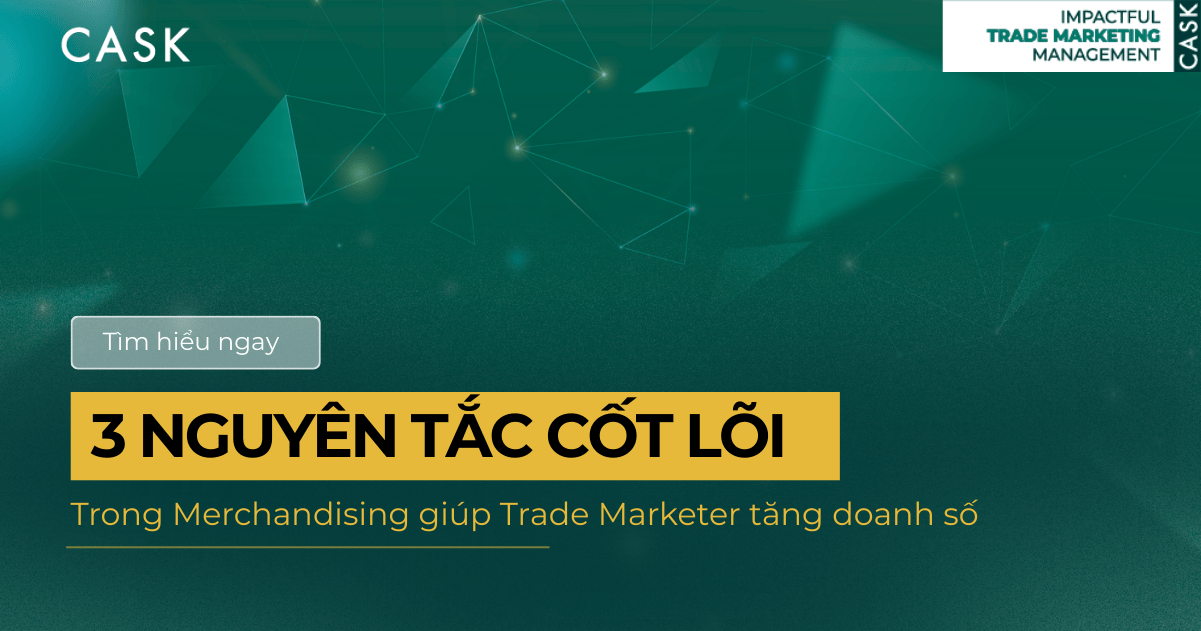 3 nguyên tắc cốt lõi trong Merchandising giúp Trade Marketer tăng doanh số