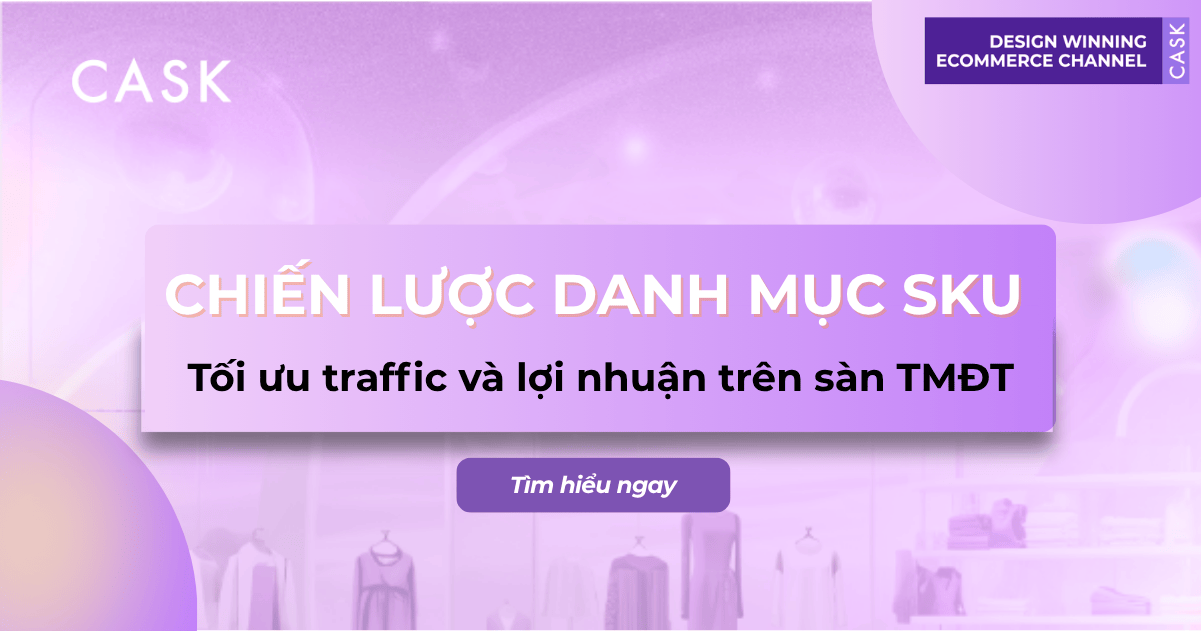 Chiến lược danh mục SKU: Tối ưu traffic và lợi nhuận trên sàn TMĐT