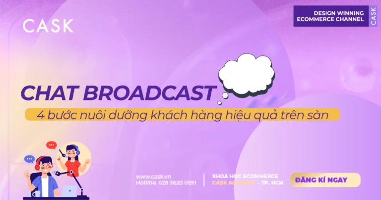 Chat Broadcast: 4 bước nuôi dưỡng khách hàng hiệu quả trên sàn