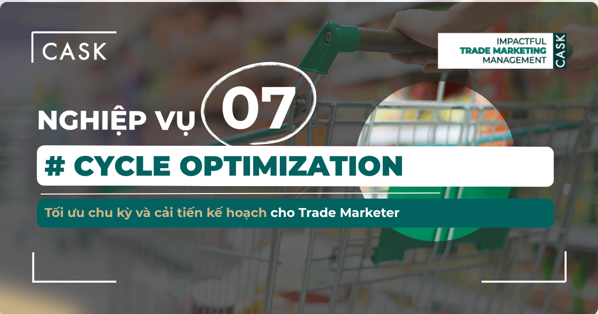 Nghiệp vụ 7: Cycle Optimization – Tối ưu chu kỳ và cải tiến kế hoạch cho Trade Marketer