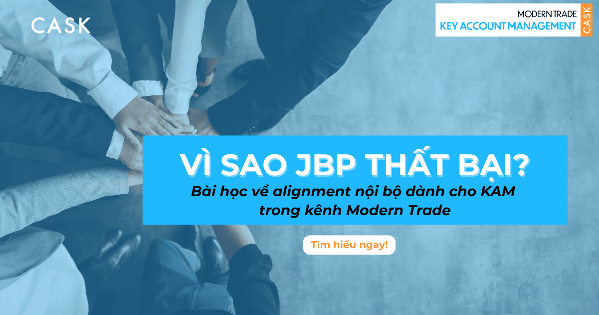 Vì sao JBP thất bại? Bài học về alignment nội bộ dành cho KAM trong kênh Modern Trade