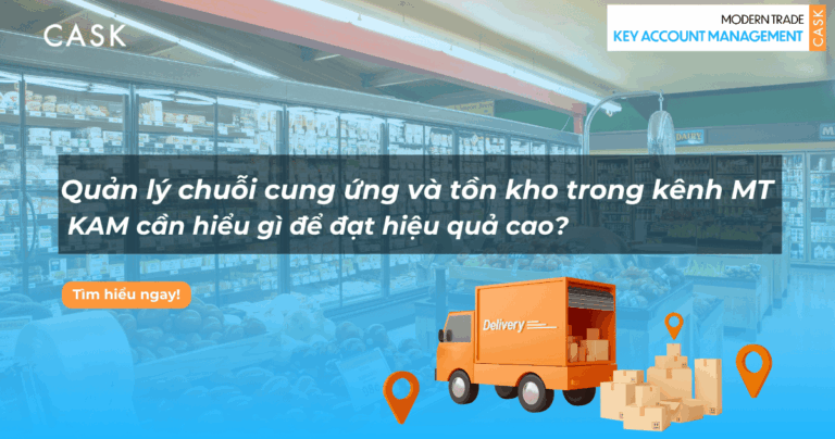 Quản lý chuỗi cung ứng và tồn kho trong kênh Modern Trade: KAM cần hiểu gì để đạt hiệu quả cao?