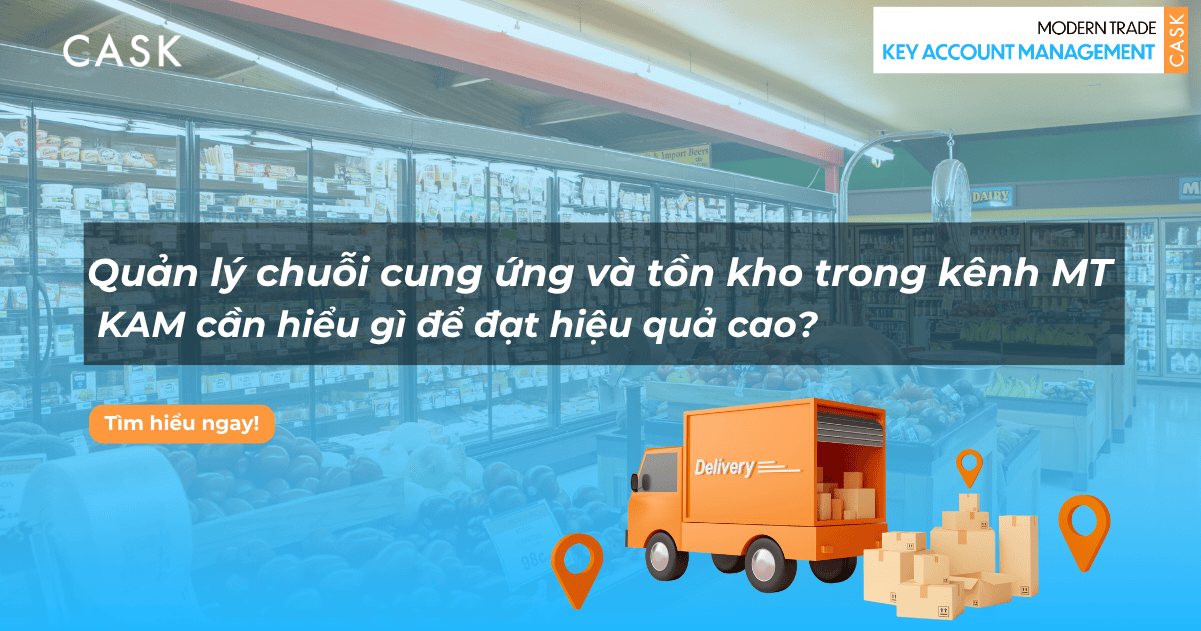 Quản lý chuỗi cung ứng và tồn kho trong kênh Modern Trade: KAM cần hiểu gì để đạt hiệu quả cao?
