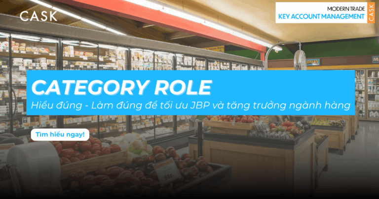 Category Role trong Modern Trade: Hiểu đúng – Làm đúng để tối ưu JBP và tăng trưởng ngành hàng