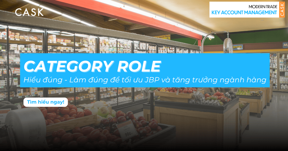 Category Role trong Modern Trade: Hiểu đúng – Làm đúng để tối ưu JBP và tăng trưởng ngành hàng