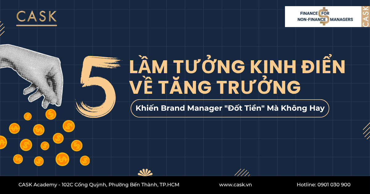 5 Lầm Tưởng Kinh Điển Về Tăng Trưởng Khiến Brand Manager “Đốt Tiền” Mà Không Hay