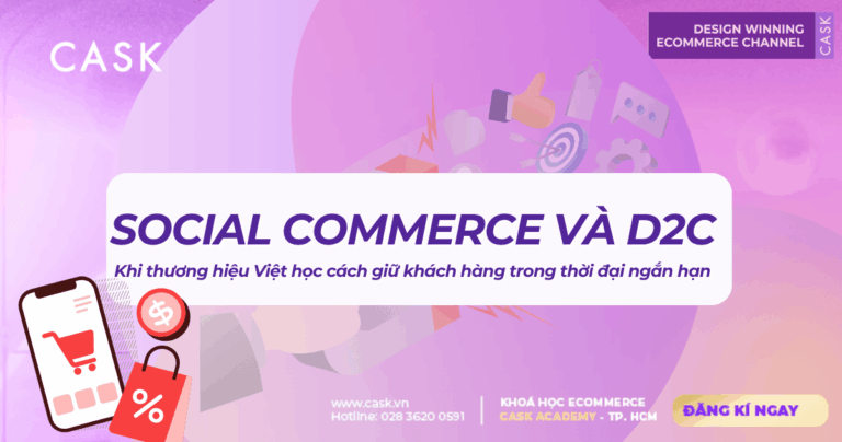 Social Commerce và D2C – Khi thương hiệu Việt học cách giữ khách hàng trong thời đại ngắn hạn
