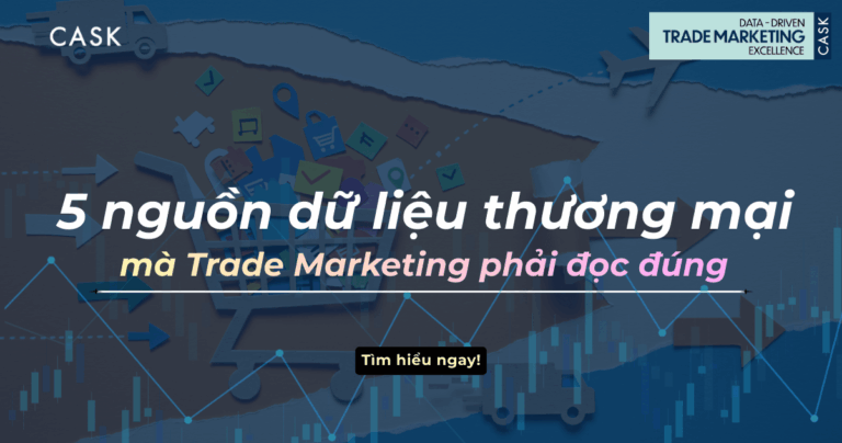5 nguồn dữ liệu thương mại mà Trade Marketing phải đọc đúng