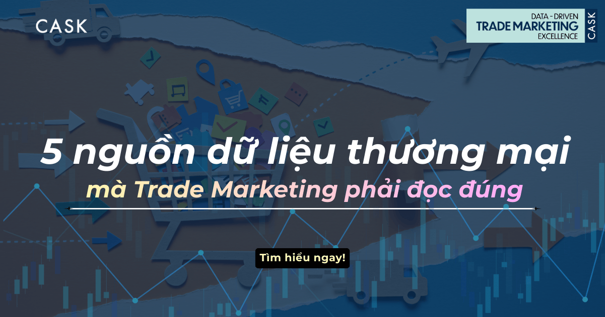 5 nguồn dữ liệu thương mại mà Trade Marketing phải đọc đúng