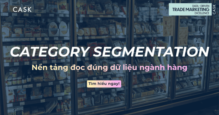 Category Segmentation trong Trade Marketing: Nền tảng đọc đúng dữ liệu ngành hàng