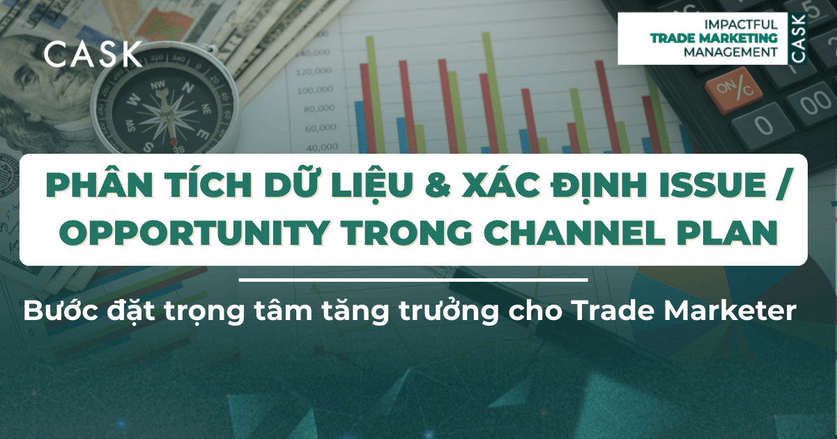 Phân tích dữ liệu & xác định Issue / Opportunity trong Channel Plan: Bước đặt trọng tâm tăng trưởng cho Trade Marketer