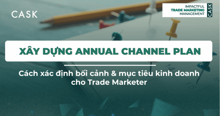 Xây dựng Annual Channel Plan: Cách xác định bối cảnh & mục tiêu kinh doanh cho Trade Marketer
