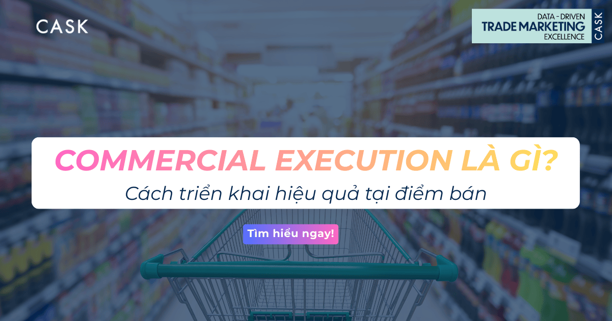 Commercial Execution là gì? Cách triển khai hiệu quả tại điểm bán