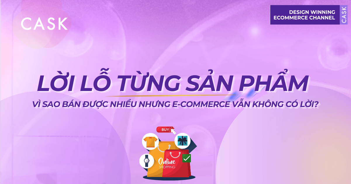 Lời lỗ từng sản phẩm: Vì sao bán được nhiều nhưng e-commerce vẫn không có lời?