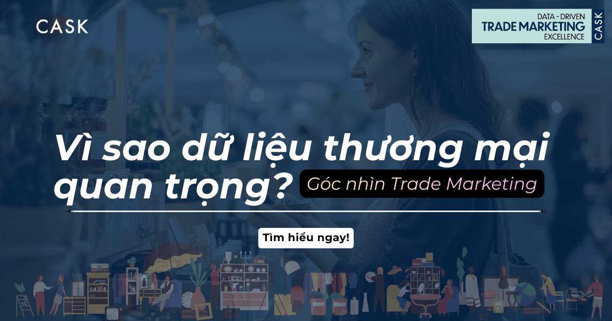 Vì sao dữ liệu thương mại quan trọng? Góc nhìn Trade Marketing