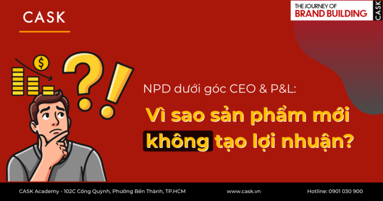 NPD dưới góc CEO & P&L: Vì sao sản phẩm mới không tạo lợi nhuận?