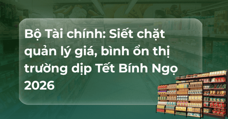 Bộ Tài chính: Siết chặt quản lý giá, bình ổn thị trường dịp Tết Bính Ngọ 2026