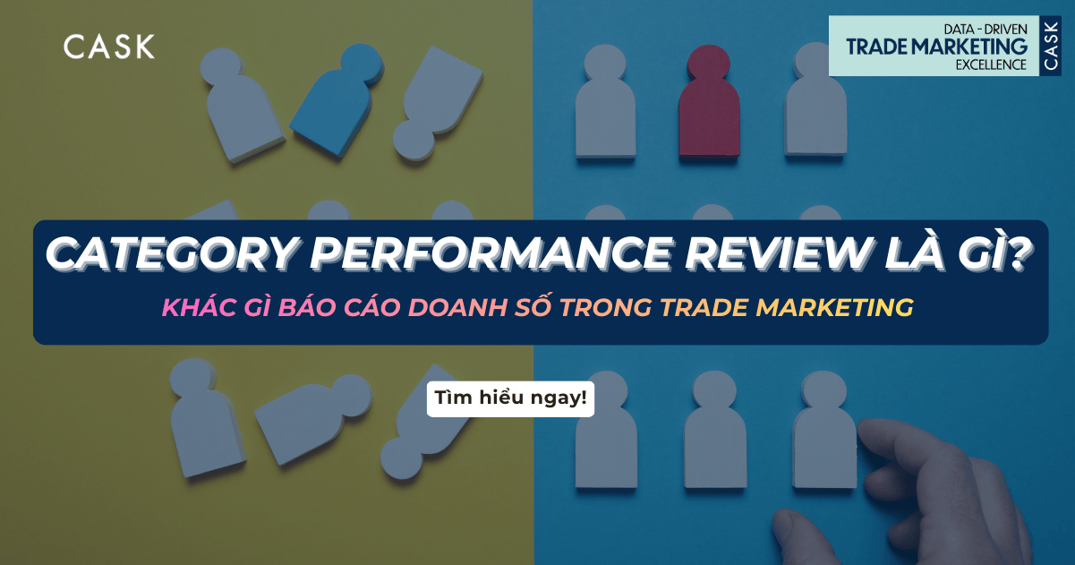 Category Performance Review là gì? Khác gì báo cáo doanh số trong Trade Marketing