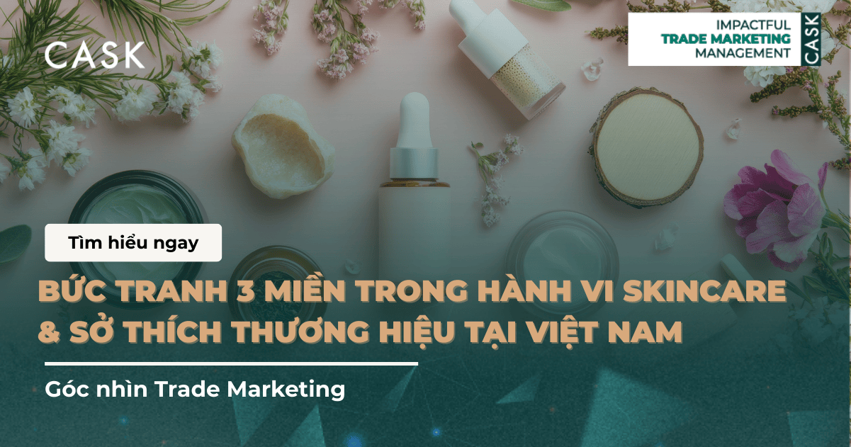 Bức tranh 3 miền trong hành vi skincare & sở thích thương hiệu tại Việt Nam – Góc nhìn Trade Marketing