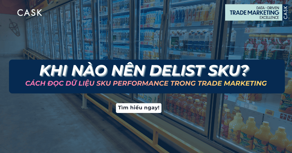 Khi nào nên delist SKU? Cách đọc dữ liệu SKU performance trong Trade Marketing