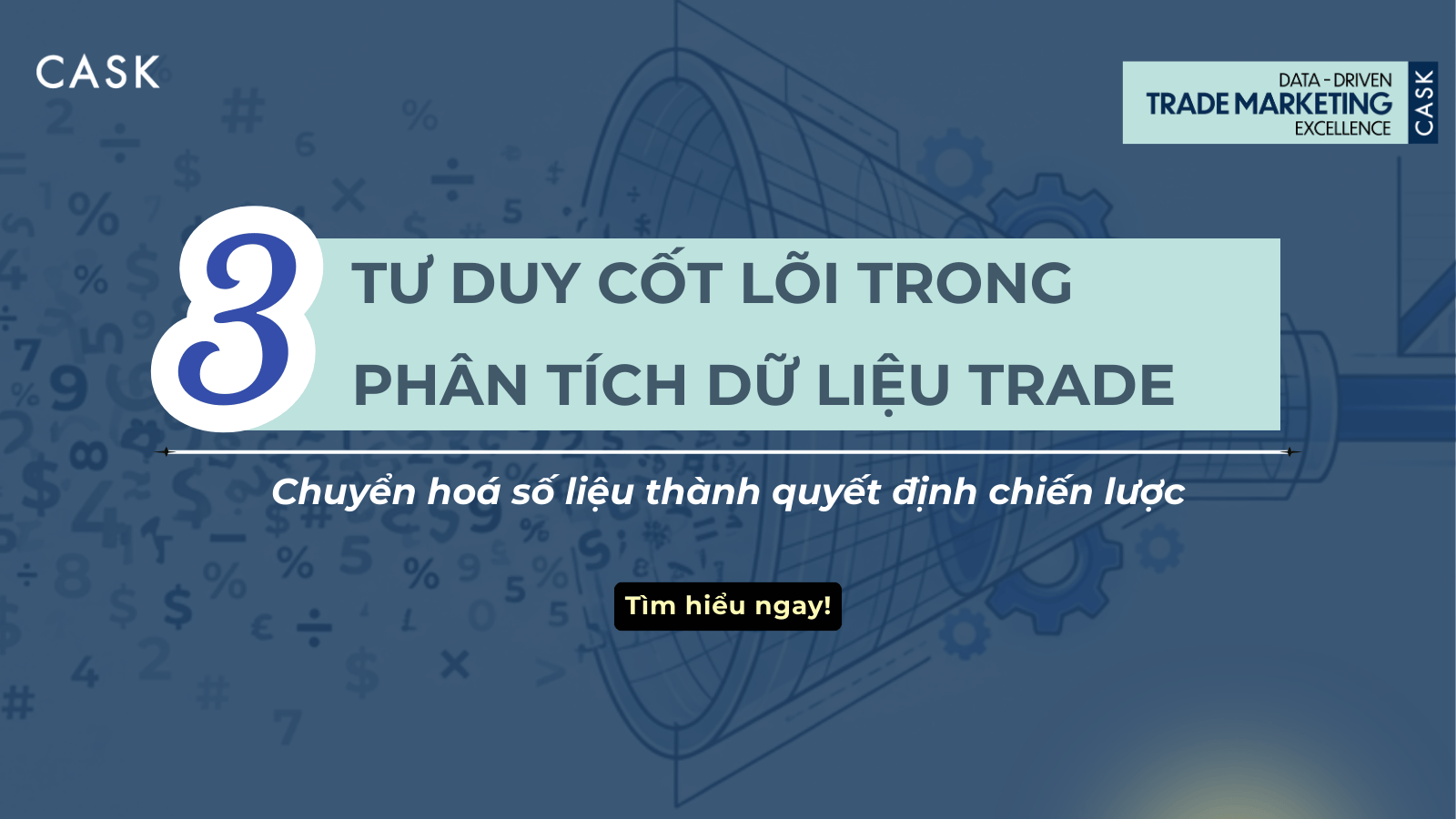 Từ Số Liệu Đến Quyết Định Chiến Lược: 3 Lớp Tư Duy Cốt Lõi Của Người Làm Trade Marketing