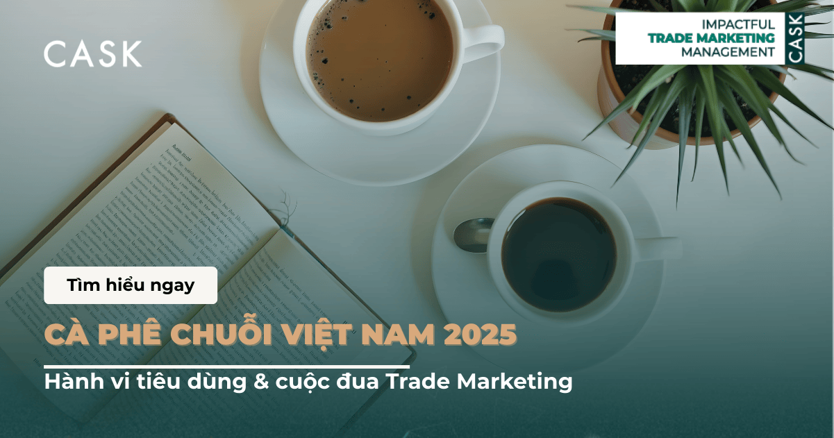 Cà phê chuỗi Việt Nam 2025: Hành vi tiêu dùng & cuộc đua Trade Marketing