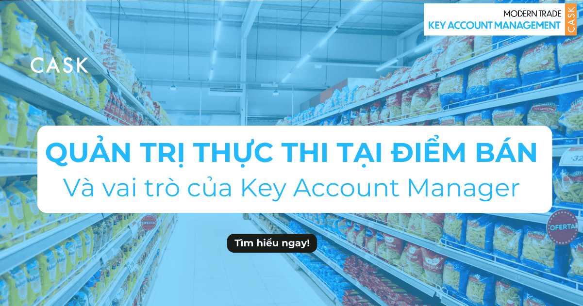 Vai trò của KAM trong kênh Modern Trade và thực thi tại điểm bán