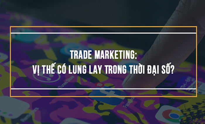 Trade Marketing: Vị Thế Có Lung Lay Trong Thời Đại Số?